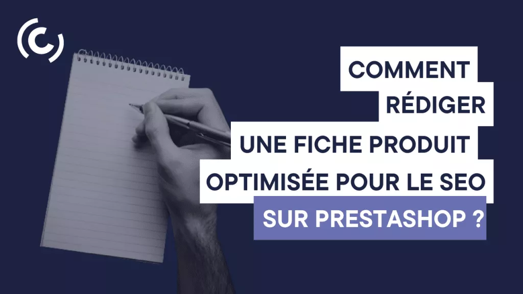 Comment et pourquoi rédiger une fiche produit optimisée SEO sur Prestashop 1.7 ?